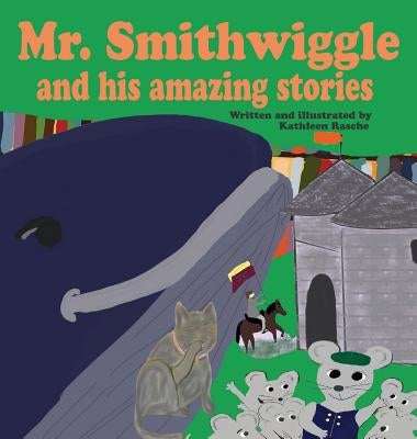 Mr. Smithwiggle and his amazing stories by Rasche, Kathleen
