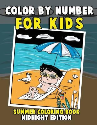 Color by Number for Kids: Summer Coloring Book Midnight Edition: Summer Vacation Activity Book for Toddlers, Preschoolers and Children with Beac by Clemens, Annie