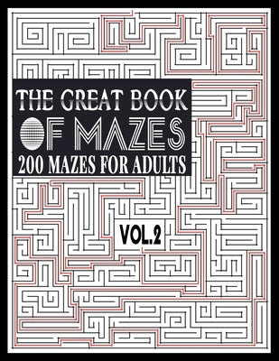 The Great Book of Mazes: 200 Mazes for Adults vol.2: Great way for Relaxing, Stress Relief and having fun. Complex Maze Books Adults. Challengi by Publishing, Ibens