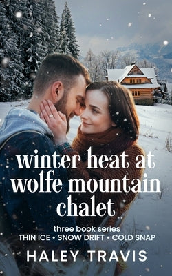 Winter Heat at Wolfe Mountain Chalet: Age Gap Instalove Romance - 3-book series by Travis, Haley