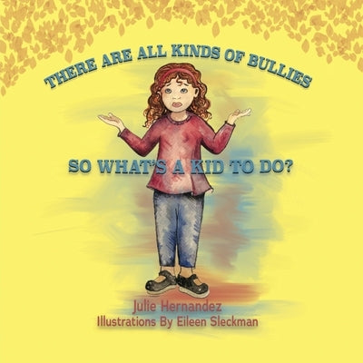 There Are All Kinds Of Bullies So What's A Kid To Do? by Hernandez, Julie