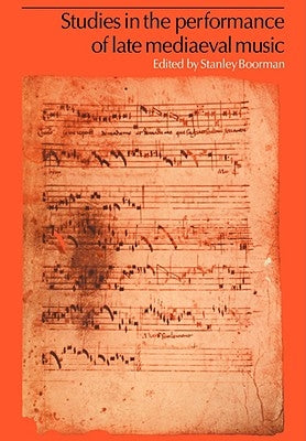 Studies in the Performance of Late Medieval Music by Boorman, Stanley