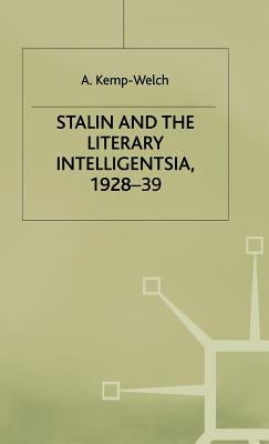 Stalin and the Literary Intelligentsia, 1928-39 by Kemp-Welch, A.