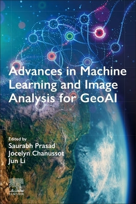 Advances in Machine Learning and Image Analysis for Geoai by Prasad, Saurabh