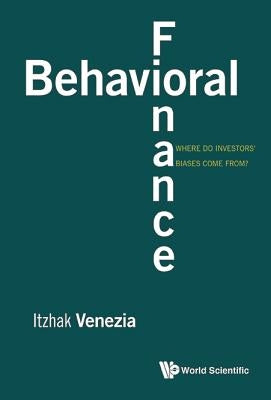 Behavioral Finance: Where Do Investors' Biases Come From? by Venezia, Itzhak