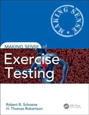 Making Sense of Exercise Testing by Schoene, Robert B.