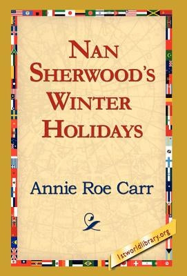 Nan Sherwood's Winter Holidays by Carr, Annie Roe
