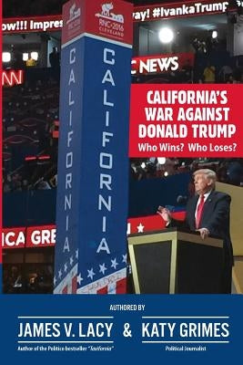 California's War Against Donald Trump: Who Wins? Who Loses? by Grimes, Katy
