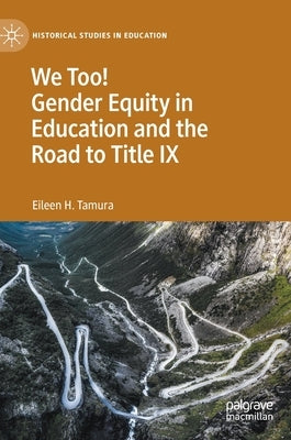 We Too! Gender Equity in Education and the Road to Title IX by Tamura, Eileen H.