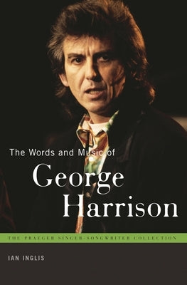 The Words and Music of George Harrison by Inglis, Ian