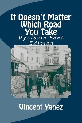It Doesn't Matter Which Road You Take - Dyslexia Font: A European Travel Story by Yanez, Vincent