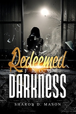 Redeemed From Darkness by Mason, Sharon D.