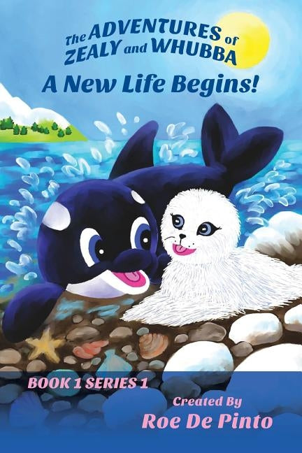The Adventures of Zealy and Whubba: A New Life Begins! Book 1 Series 1 by De Pinto, Roe