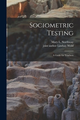 Sociometric Testing; a Guide for Teachers by Northway, Mary L. (Mary Louise) 1909-