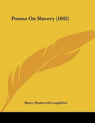 Poems On Slavery (1842) by Longfellow, Henry Wadsworth