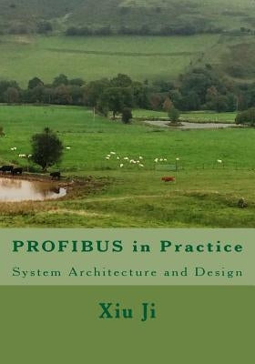 Profibus in Practice: System Architecture and Design by Ji, Xiu