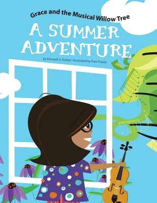 Grace and the Musical Willow Tree: A Summer Adventure by Korber, Kenneth E.