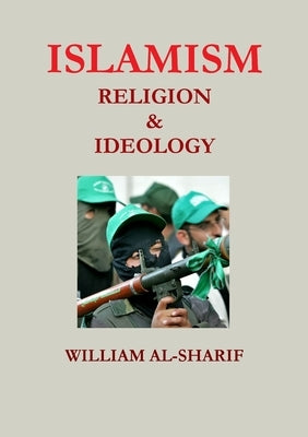Islamism: Religion and Ideology by Al-Sharif, William