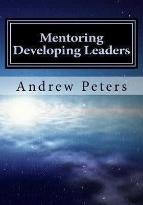 Mentoring Developing Leaders by Peters Faim, Andrew