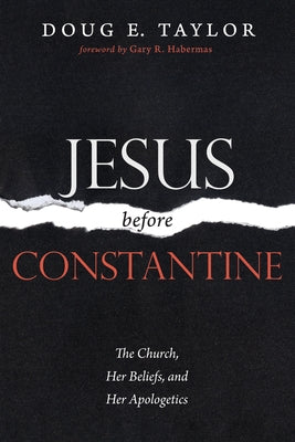 Jesus Before Constantine by Taylor, Doug E.