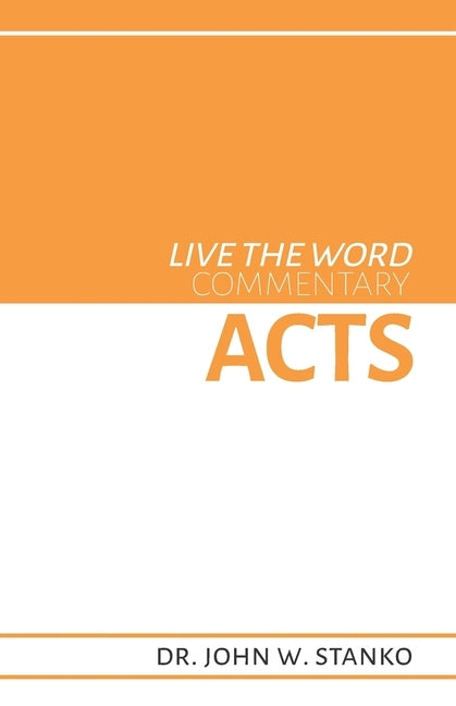 Live the Word Commentary: Acts by Stanko, John W.