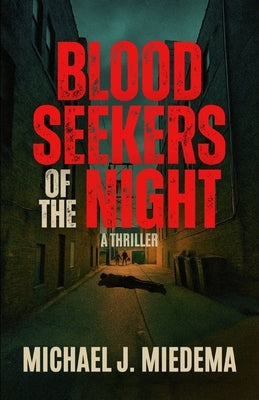 Blood Seekers of the Night by Miedema, Michael J.