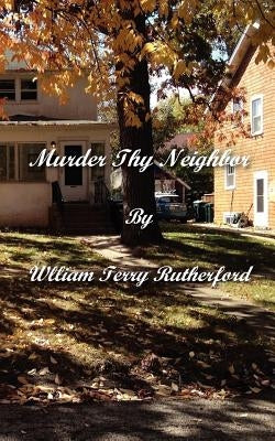 Murder Thy Neighbor by Rutherford, William Terry