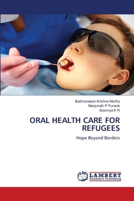 Oral Health Care for Refugees by Krishna Murthy, Badmanaban