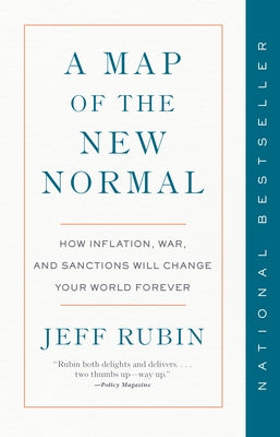 A Map of the New Normal: How Inflation, War, and Sanctions Will Change Your World Forever by Rubin, Jeff