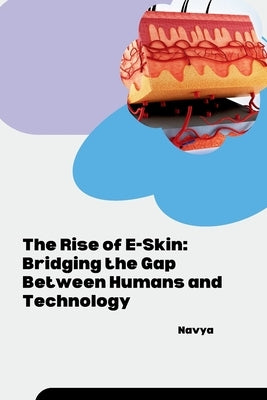 The Rise of E-Skin: Bridging the Gap Between Humans and Technology by Navya