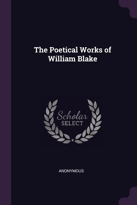 The Poetical Works of William Blake by Anonymous