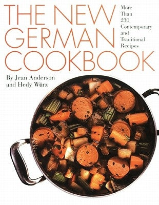 The New German Cookbook: More Than 230 Contemporary and Traditional Recipes by Anderson, Jean
