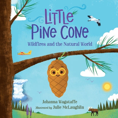 Little Pine Cone: Wildfires and the Natural World by Wagstaffe, Johanna