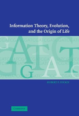 Information Theory, Evolution, and the Origin of Life by Yockey, Hubert P.
