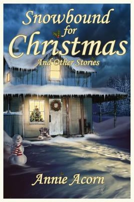 Snowbound for Christmas and Other Stories by Acorn, Annie