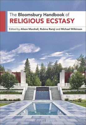 Bloomsbury Handbook of Religious Ecstasy by Marshall, Alison