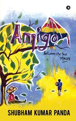 Amigo: Between the two Phases by Shubham Kumar Panda