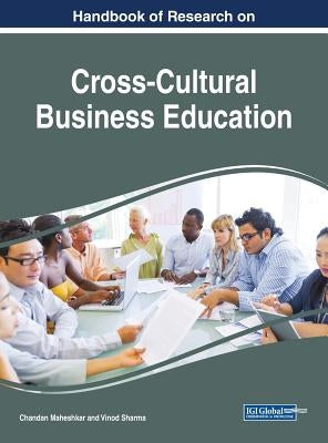 Handbook of Research on Cross-Cultural Business Education by Maheshkar, Chandan