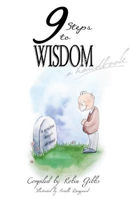 9 Steps to Wisdom: A Handbook by Gibbs, Robin