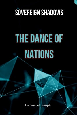 Sovereign Shadows: The Dance of Nations by Joseph, Emmanuel