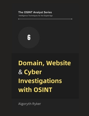 Domain, Website & Cyber Investigations with OSINT by Ryker, Algoryth
