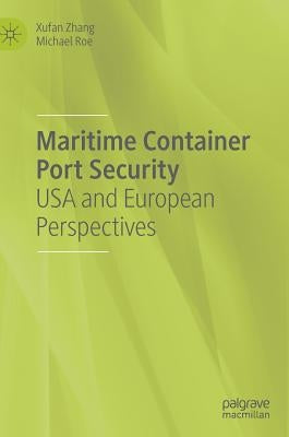 Maritime Container Port Security: USA and European Perspectives by Zhang, Xufan