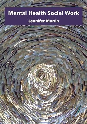 Mental Health Social Work by Martin, Jennifer