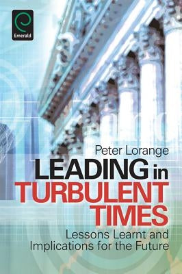 Leading in Turbulent Times: Lessons Learnt and Implications for the Future by Lorange, Peter