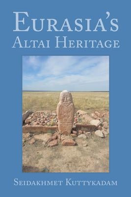 Eurasia's Altai Heritage by Kuttykadam, Seidakhmet