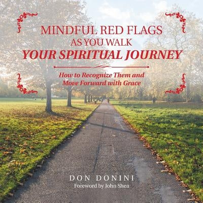 Mindful Red Flags as You Walk Your Spiritual Journey: How to Recognize Them and Move Forward with Grace by Donini, Don