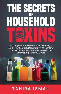 The Secrets of Household Toxins by Ismail, Tahira