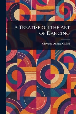 A Treatise on the Art of Dancing by Gallini, Giovanni-Andrea
