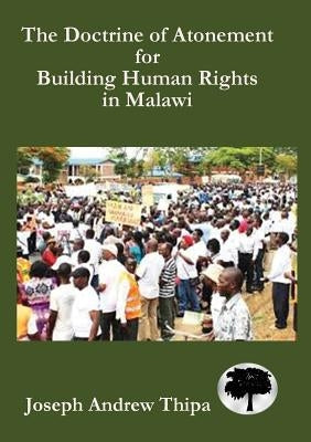 The Doctrine of Atonement for Building Human Rights in Malawi by Thipa, Joseph Andrew