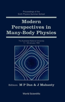 Modern Perspectives in Many-Body Physics: Proceedings of the Sixth Physics Summer School by Das, Mukunda Prasad